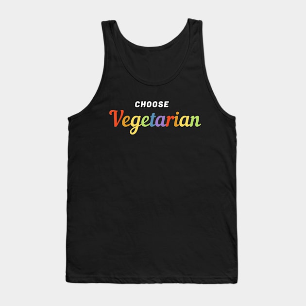 Choose Vegetarian Gift Idea Pride Rainbow Slogan Tank Top by hello-chameleon